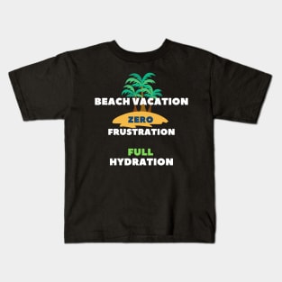 Beach vacation zero frustration full hydration Kids T-Shirt